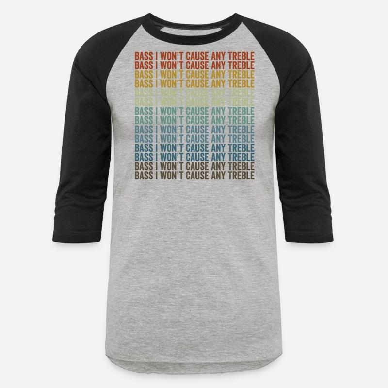 Bass I Won't Cause Any Treble Bass Player