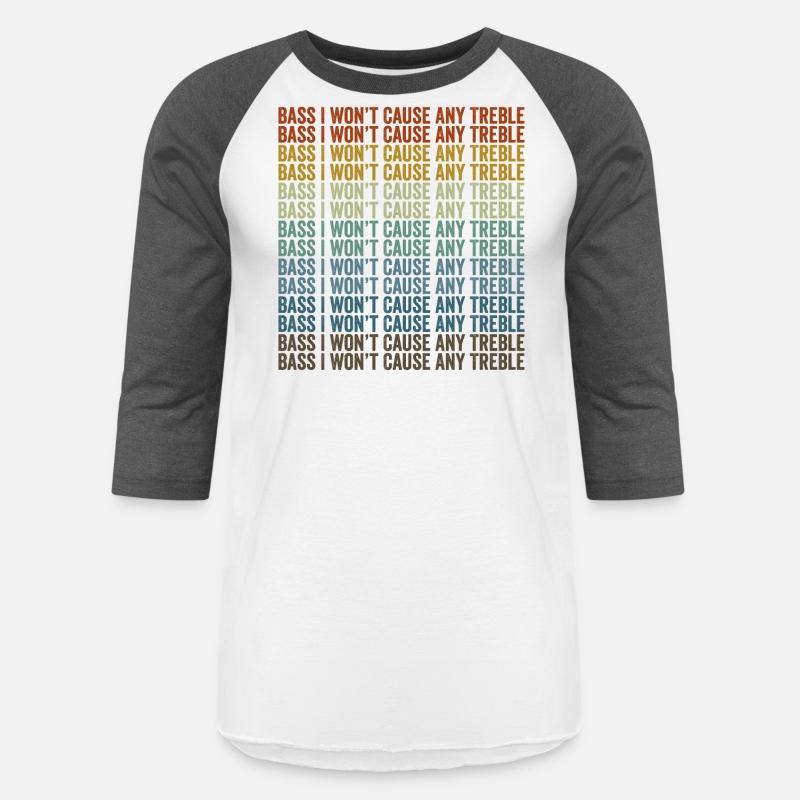 Bass I Won't Cause Any Treble Bass Player