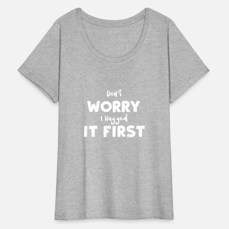 Don't Worry I Hugged It First