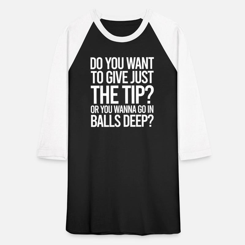 Tips Just The Tip or Balls Deep
