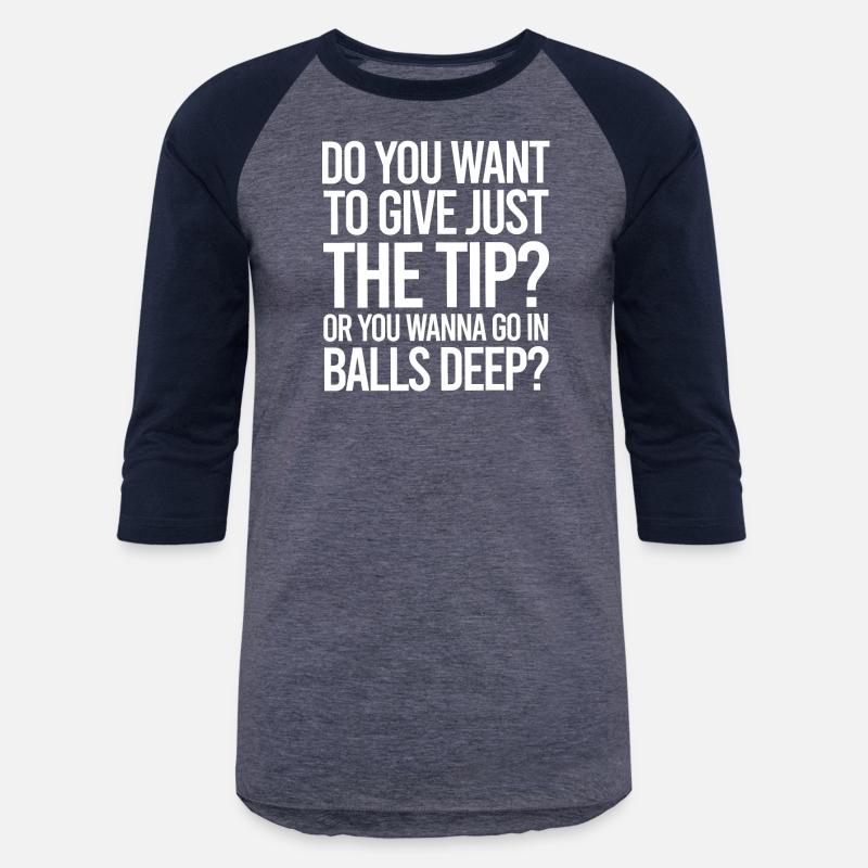 Tips Just The Tip or Balls Deep