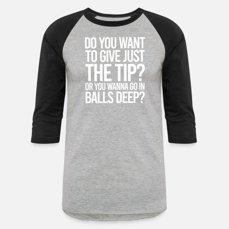 Tips Just The Tip or Balls Deep
