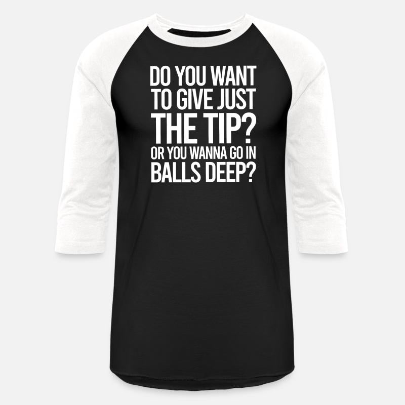 Tips Just The Tip or Balls Deep