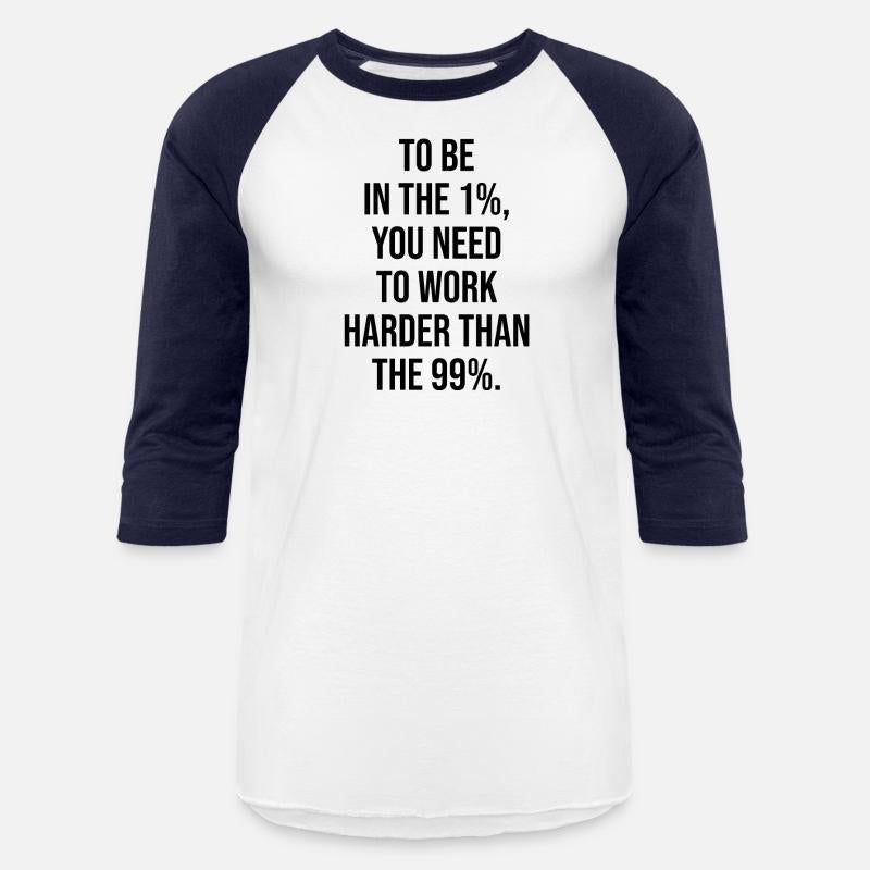 to be in 1 percent work harder than 99 percent