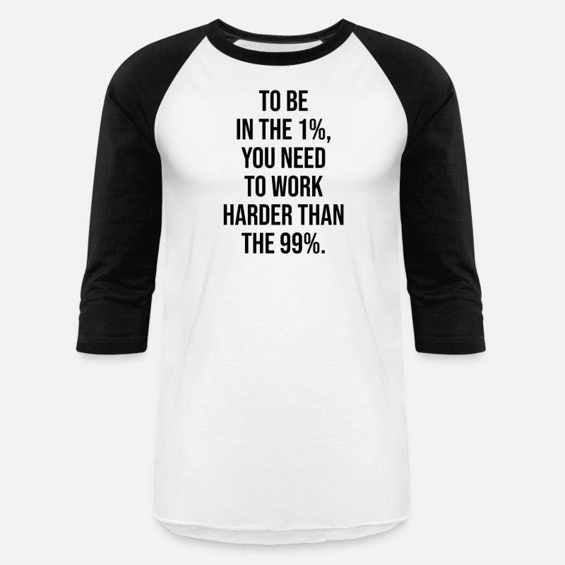 to be in 1 percent work harder than 99 percent